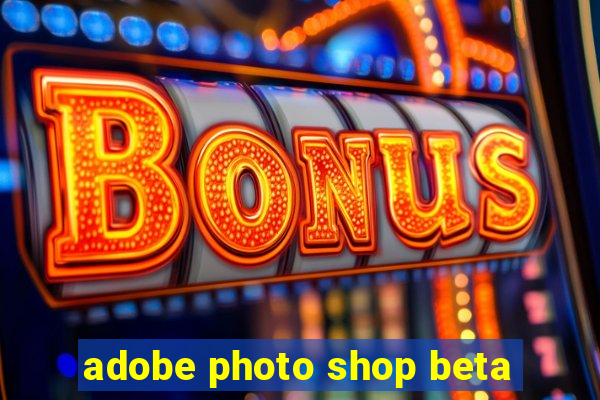 adobe photo shop beta